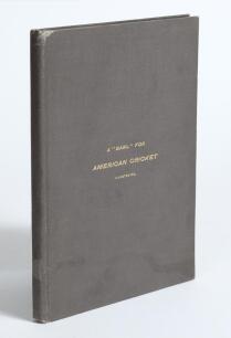 &lsquo;A &ldquo;Bawl&rdquo; for American Cricket, dedicated to American Youth&rsquo;. Jones Wister. Philadelphia 1893, privately published. Illustrated. Rebound in grey cloth, gilt title to front, lacking original pictorial paper wrappers. Bookplate of the &lsquo;John Parke Hood Libra
