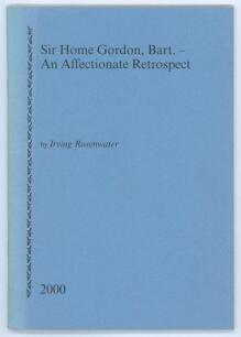 &lsquo;Sir Home Gordon, Bart- An Affectionate Retrospect&rsquo;. Irving Rosenwater. Printed for private circulation, Newnham 2000. Limited edition number 21 of sixty numbered copies produced and signed by the author of which nos. 11-60 were for sale. Slight fading to