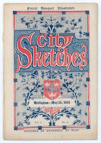 Nottingham Forest F.A. Cup winners 1897/98. &lsquo;City Sketches&rsquo; Vol 1. no. 2, 25th May 1898. 32pp magazine plus advertisements, published in Nottingham. Original decorative wrappers with additional titles to front &lsquo;Forest Banquet Illustrated&rsquo; and &lsquo;Pictures of