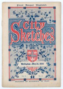 Nottingham Forest F.A. Cup winners 1897/98. &lsquo;City Sketches&rsquo; Vol 1. no. 2, 25th May 1898. 32pp magazine plus advertisements, published in Nottingham. Original decorative wrappers with additional titles to front &lsquo;Forest Banquet Illustrated&rsquo; and &lsquo;Pictures of