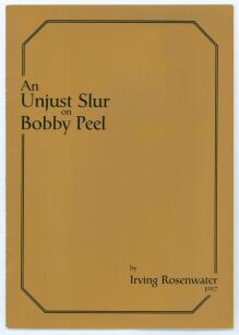 &lsquo;An Unjust Slur on Bobby Peel&rsquo;. Irving Rosenwater. London 1997. Printed for private circulation in London, February 1997. Limited edition number 13 of only twenty numbered copies produced, signed by Rosenwater. Good condition. Rare