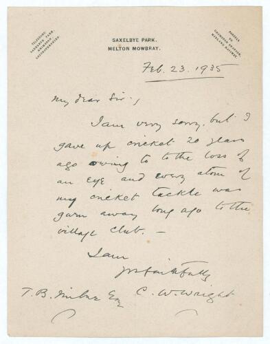 Charles William Wright. Nottinghamshire, Cambridge University & England 1882-1899. Single page letter handwritten in ink by Wright on Saxelby Park, Melton Mowbray headed paper to a T.B. Milne. Dated 23rd February 1935, Wright states &lsquo;I am very sorry but I