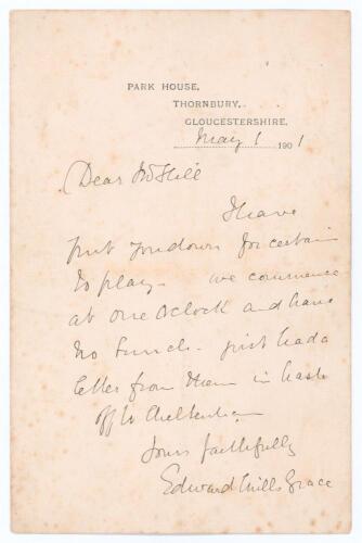 Edward Mills Grace. Gloucestershire, Gentlemen & England 1862-1896. Handwritten single page folding letter on Park House, Thornbury letterhead from Grace, dated 1st May 1901, to &lsquo;Mr Hill&rsquo;. Grace writes &lsquo;I have put you down for certain to play. We commence