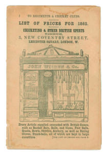 &lsquo;Wisden Trade Catalogue. List of Prices for 1862. Cricketing & other British Sports. Warehouse, 2 New Coventry Street, Leicester Square, London&rsquo;. Headed to &lsquo;Regiments and Cricket Clubs&rsquo;. Small 8vo.16pp. The front wrapper has an illustration of Wisden&rsquo;s Sh