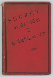 &lsquo;Surrey at the Wicket. A complete record of all the matches played by the County Eleven since the formation of the club...&rsquo;. Compiled and published by Anthony Benitez de Lugo. Madrid 1888. Original red cloth boards, red page edges. iii + 159pp. Padwick 26