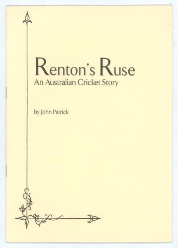 &lsquo;Renton&rsquo;s Ruse. An Australian Cricket Story&rsquo;. By John Patrick. With prefatory note by Irving Rosenwater. London 1999. Printed for private circulation. Limited edition number 19 of thirty numbered copies produced, signed by Rosenwater. Ownership name to i