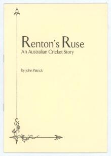 &lsquo;Renton&rsquo;s Ruse. An Australian Cricket Story&rsquo;. By John Patrick. With prefatory note by Irving Rosenwater. London 1999. Printed for private circulation. Limited edition number 19 of thirty numbered copies produced, signed by Rosenwater. Ownership name to i