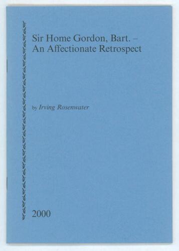 &lsquo;Sir Home Gordon, Bart- An Affectionate Retrospect&rsquo;. Irving Rosenwater. Printed for private circulation, Newnham 2000. Limited edition number 40 of sixty numbered copies produced and signed by the author of which nos. 11-60 were for sale. Very good condit