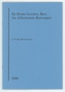 &lsquo;Sir Home Gordon, Bart- An Affectionate Retrospect&rsquo;. Irving Rosenwater. Printed for private circulation, Newnham 2000. Limited edition number 40 of sixty numbered copies produced and signed by the author of which nos. 11-60 were for sale. Very good condit