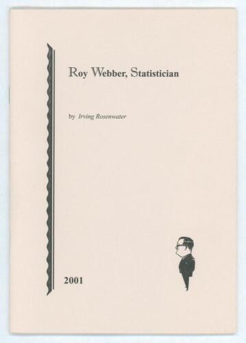 &lsquo;Roy Webber. Statistician&rsquo;. Irving Rosenwater. Printed for private circulation, Newnham 2001. Limited edition number 34 of one hundred numbered copies produced, of which ninety were for sale, signed by the author. Excellent condition.