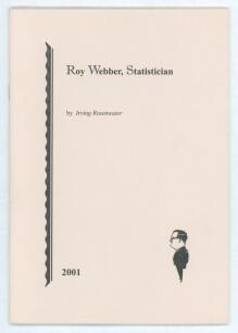 &lsquo;Roy Webber. Statistician&rsquo;. Irving Rosenwater. Printed for private circulation, Newnham 2001. Limited edition number 34 of one hundred numbered copies produced, of which ninety were for sale, signed by the author. Excellent condition.
