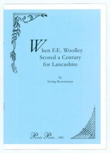 &lsquo;When F.R. Woolley Scored a Century for Lancashire&rsquo;. Irving Rosenwater. Printed for private circulation, London 2003. Limited edition of fifty numbered copies produced, this being number 6, signed by the author. Excellent condition.