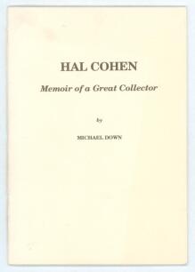 &lsquo;Hal Cohen. Memoir of a Great Collector&rsquo;. Michael Down. Privately printed 1994. Published in a limited edition of twenty numbered copies, this is an unnumbered presentation copy from and signed by the author. Minor soiling to wrappers, otherwise in very g