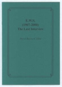 &lsquo;E.W.S. (1907-2000). The Last Interview&rsquo;. David Rayvern Allen 2000. Limited edition of ninety three copies, this being number 55, signed by Rayvern Allen. Excellent condition.