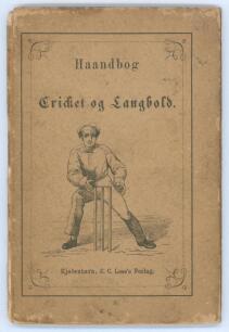 &lsquo;Den Kjobenhavn Boldspilklub. Haandbog i Cricket og Langbold&rsquo;. Copenhagen C.C. Lose&rsquo;s Forlag. 1866. 50pp. Small Danish cricket handbook with wood-engraved illustrations, original pictorial wrapper boards. First edition. Very rare