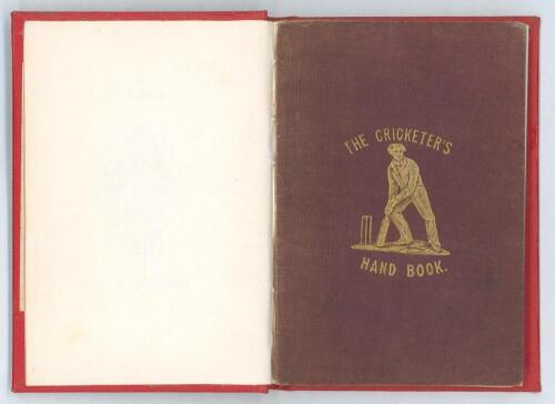 &lsquo;The Cricketer&rsquo;s Hand-book containing The Origin of the Game, Remarks on Recent Alterations...&rsquo;. New Edition. Robert Tyas, London 1841. Bound in later red cloth, gilt title to spine, original maroon cloth wrappers retained with gilt title and figure of a 