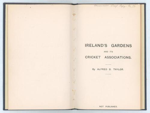 &lsquo;Ireland&rsquo;s Gardens [Brighton] and its Cricket Associations&rsquo;. Alfred D. Taylor. Privately printed 1899. Bound in blue cloth boards with original black limp cloth covers preserved. This was one of fifty uncorrected proof copies produced, &lsquo;Not Printed&rsquo; to ti