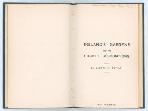 &lsquo;Ireland&rsquo;s Gardens [Brighton] and its Cricket Associations&rsquo;. Alfred D. Taylor. Privately printed 1899. Bound in blue cloth boards with original black limp cloth covers preserved. This was one of fifty uncorrected proof copies produced, &lsquo;Not Printed&rsquo; to ti