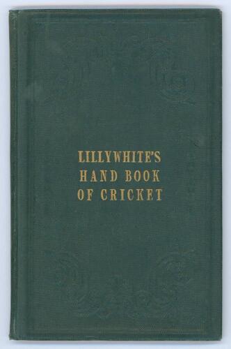 &lsquo;Lillywhite&rsquo;s Illustrated Hand-Book of Cricket&rsquo;. Edited by &lsquo;A Cantab [F. W. Lillywhite]&rsquo;. Ackermann & Co., Strand, London, and W.H. Mason, Repository of Arts, Brighton 1844. Printed by Thomas Harrild (Late B. Clarke), Printer, Silver St., Falcon Sq. Bound