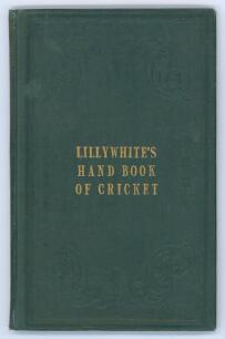 &lsquo;Lillywhite&rsquo;s Illustrated Hand-Book of Cricket&rsquo;. Edited by &lsquo;A Cantab [F. W. Lillywhite]&rsquo;. Ackermann & Co., Strand, London, and W.H. Mason, Repository of Arts, Brighton 1844. Printed by Thomas Harrild (Late B. Clarke), Printer, Silver St., Falcon Sq. Bound
