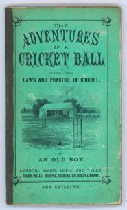 &lsquo;The Adventures of a Cricket Ball with the Laws and Practice of Cricket&rsquo; by &lsquo;An Old Boy&rsquo;. London and Tunbridge Wells 1860. Original pictorial green stiffened board covers, later cloth spine with title annotated to spine. vi, 66pp plus advertisements. Illu