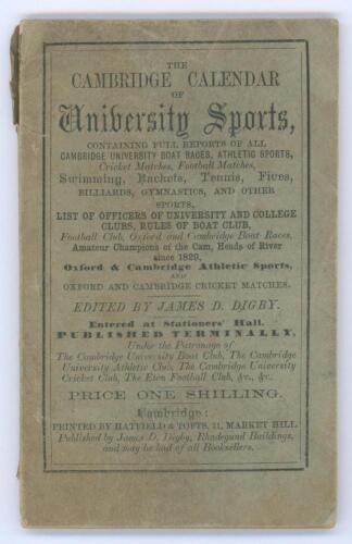 &lsquo;The Cambridge Calendar of University Sports. October Term 1868&rsquo;. James D. Digby. Cambridge 1868. Issue &lsquo;No. 1&rsquo;. iv, 72pp. Small booklet in original printed paper wrappers, comprising &lsquo;full reports&rsquo; of Cambridge University boat races, athletics, football,