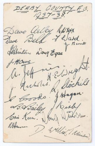 Derby County F.C. 1937/38. Plain postcard nicely signed in ink by nineteen players and the trainer. Players&rsquo; signatures include Dave Astley, Ronnie Dix, Dave Bell, Tim Ward, John Brinton, Jack Howe, Alf Jeffries, Harry Wright, Jack Nicholas, Reg Stockill,