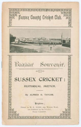 &lsquo;Sussex County Cricket Club. Bazaar Souvenir, Sussex Cricket Historical Sketch&rsquo;. Alfred D. Taylor. The Sussex Bazaar Committee 1904. Pictorial front wrapper. Wrappers cleanly detached otherwise in good condition. A scarcer A.D. Taylor publication