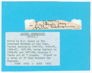 Arthur Shrewsbury. Nottinghamshire & England 1875-1902. Nice signature in ink of Shrewsbury on small piece loose mounted to blue card with typed biographical label below. Very good condition.