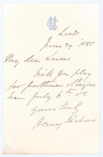 Henry Perkins. Cambridge University, Cambridgeshire & M.C.C. 1854-1868. Single page handwritten letter on M.C.C. letterhead, dated 29th June 1885. Writing in his capacity as Secretary of M.C.C., Perkins is inviting &lsquo;My dear [F.M.] Lucas&rsquo; to play for Gentl