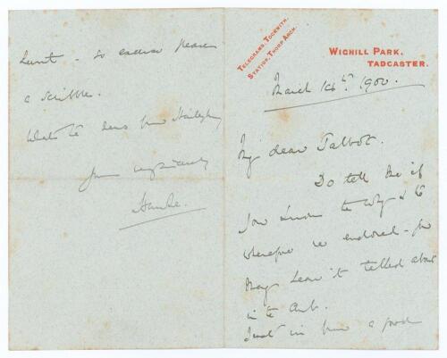 Lord Martin Bladen Hawke, Yorkshire & England 1881-1911. A two page handwritten folding letter in ink from Lord Hawke, who was Captain of Yorkshire for many years, to &lsquo;My dear Talbot&rsquo;, dated 14th March 1900. Writing from his home at Wighill Park, Tadcaste